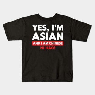 Yes, I'm Asian, And I Am Chinese. Ni Hao! Kids T-Shirt